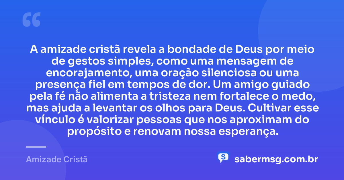 A amizade cristã revela a bondade de Deus por meio de gestos simples, como uma mensagem de encorajamento, uma oração silenciosa ou uma presença fiel em tempos de dor. Um amigo guiado pela fé não alimenta a tristeza nem fortalece o medo, mas ajuda a levantar os olhos para Deus. Cultivar esse vínculo é valorizar pessoas que nos aproximam do propósito e renovam nossa esperança. — Amizade Cristã