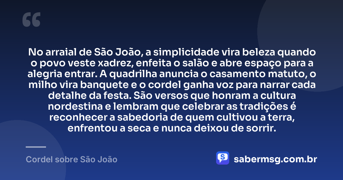 No arraial de São João, a simplicidade vira beleza quando o povo veste xadrez, enfeita o salão e abre espaço para a alegria entrar. A quadrilha anuncia o casamento matuto, o milho vira banquete e o cordel ganha voz para narrar cada detalhe da festa. São versos que honram a cultura nordestina e lembram que celebrar as tradições é reconhecer a sabedoria de quem cultivou a terra, enfrentou a seca e nunca deixou de sorrir. — Cordel sobre São João