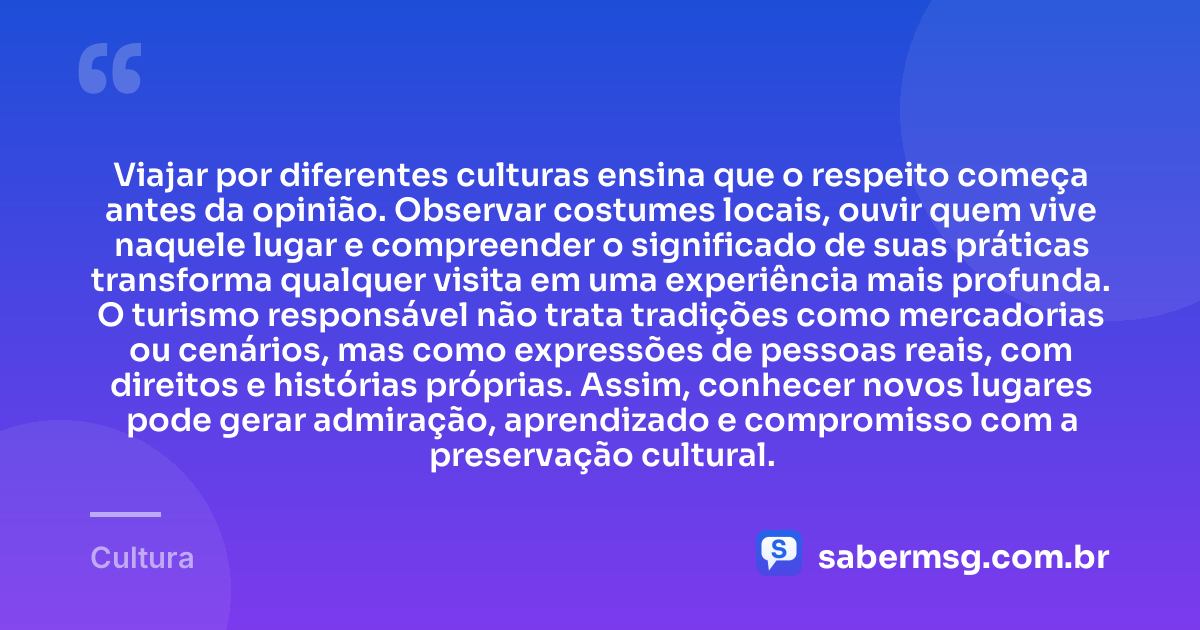 Viajar por diferentes culturas ensina que o respeito começa antes da opinião. Observar costumes locais, ouvir quem vive naquele lugar e compreender o significado de suas práticas transforma qualquer visita em uma experiência mais profunda. O turismo responsável não trata tradições como mercadorias ou cenários, mas como expressões de pessoas reais, com direitos e histórias próprias. Assim, conhecer novos lugares pode gerar admiração, aprendizado e compromisso com a preservação cultural. — Cultura