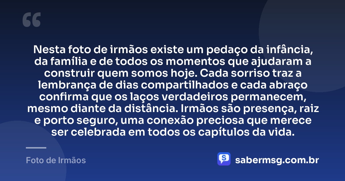 Nesta foto de irmãos existe um pedaço da infância, da família e de todos os momentos que ajudaram a construir quem somos hoje. Cada sorriso traz a lembrança de dias compartilhados e cada abraço confirma que os laços verdadeiros permanecem, mesmo diante da distância. Irmãos são presença, raiz e porto seguro, uma conexão preciosa que merece ser celebrada em todos os capítulos da vida. — Foto de Irmãos