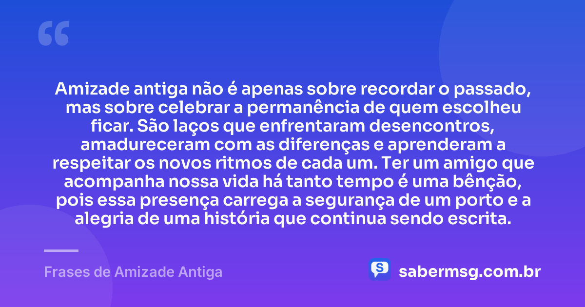 Amizade antiga não é apenas sobre recordar o passado, mas sobre celebrar a permanência de quem escolheu ficar. São laços que enfrentaram desencontros, amadureceram com as diferenças e aprenderam a respeitar os novos ritmos de cada um. Ter um amigo que acompanha nossa vida há tanto tempo é uma bênção, pois essa presença carrega a segurança de um porto e a alegria de uma história que continua sendo escrita. — Frases de Amizade Antiga