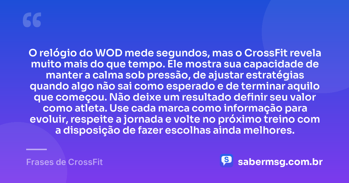 O relógio do WOD mede segundos, mas o CrossFit revela muito mais do que tempo. Ele mostra sua capacidade de manter a calma sob pressão, de ajustar estratégias quando algo não sai como esperado e de terminar aquilo que começou. Não deixe um resultado definir seu valor como atleta. Use cada marca como informação para evoluir, respeite a jornada e volte no próximo treino com a disposição de fazer escolhas ainda melhores. — Frases de CrossFit