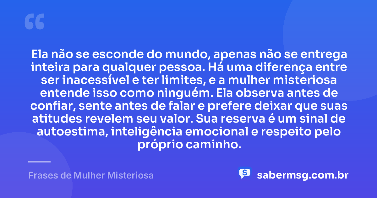 Ela não se esconde do mundo, apenas não se entrega inteira para qualquer pessoa. Há uma diferença entre ser inacessível e ter limites, e a mulher misteriosa entende isso como ninguém. Ela observa antes de confiar, sente antes de falar e prefere deixar que suas atitudes revelem seu valor. Sua reserva é um sinal de autoestima, inteligência emocional e respeito pelo próprio caminho. — Frases de Mulher Misteriosa