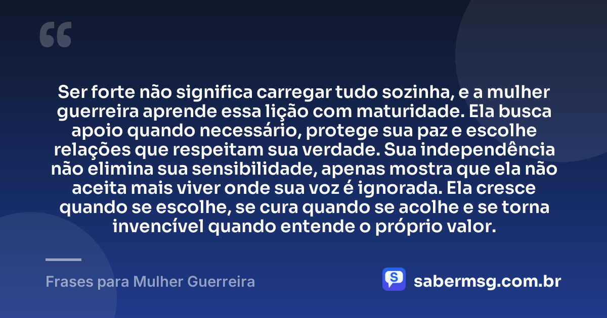 Ser forte não significa carregar tudo sozinha, e a mulher guerreira aprende essa lição com maturidade. Ela busca apoio quando necessário, protege sua paz e escolhe relações que respeitam sua verdade. Sua independência não elimina sua sensibilidade, apenas mostra que ela não aceita mais viver onde sua voz é ignorada. Ela cresce quando se escolhe, se cura quando se acolhe e se torna invencível quando entende o próprio valor. — Frases para Mulher Guerreira