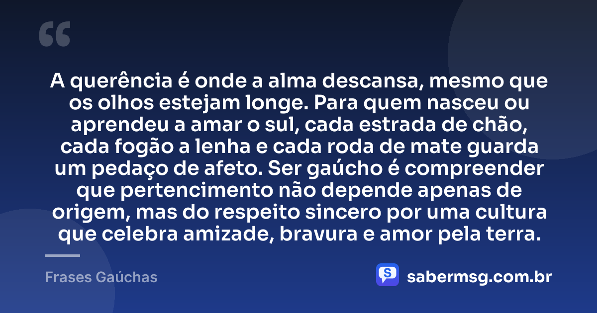 A querência é onde a alma descansa, mesmo que os olhos estejam longe. Para quem nasceu ou aprendeu a amar o sul, cada estrada de chão, cada fogão a lenha e cada roda de mate guarda um pedaço de afeto. Ser gaúcho é compreender que pertencimento não depende apenas de origem, mas do respeito sincero por uma cultura que celebra amizade, bravura e amor pela terra. — Frases Gaúchas