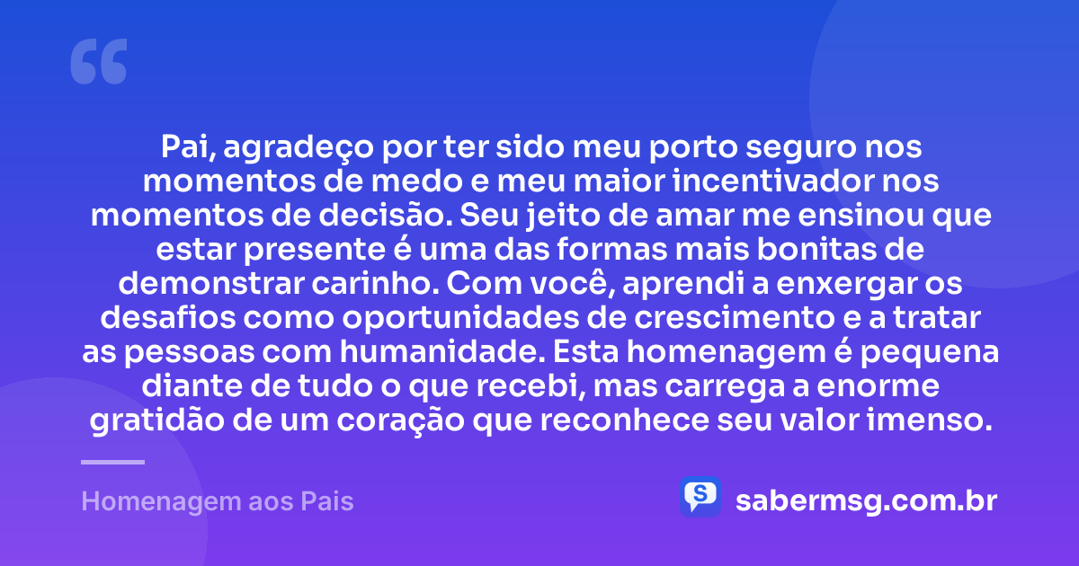 Pai, agradeço por ter sido meu porto seguro nos momentos de medo e meu maior incentivador nos momentos de decisão. Seu jeito de amar me ensinou que estar presente é uma das formas mais bonitas de demonstrar carinho. Com você, aprendi a enxergar os desafios como oportunidades de crescimento e a tratar as pessoas com humanidade. Esta homenagem é pequena diante de tudo o que recebi, mas carrega a enorme gratidão de um coração que reconhece seu valor imenso. — Homenagem aos Pais