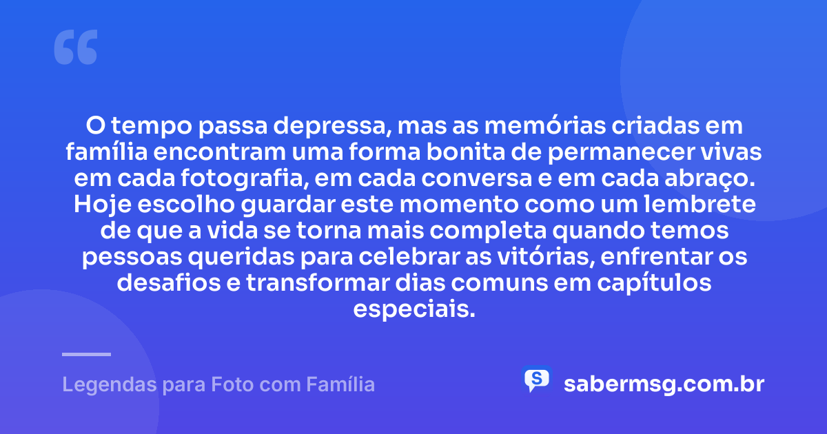 O tempo passa depressa, mas as memórias criadas em família encontram uma forma bonita de permanecer vivas em cada fotografia, em cada conversa e em cada abraço. Hoje escolho guardar este momento como um lembrete de que a vida se torna mais completa quando temos pessoas queridas para celebrar as vitórias, enfrentar os desafios e transformar dias comuns em capítulos especiais. — Legendas para Foto com Família