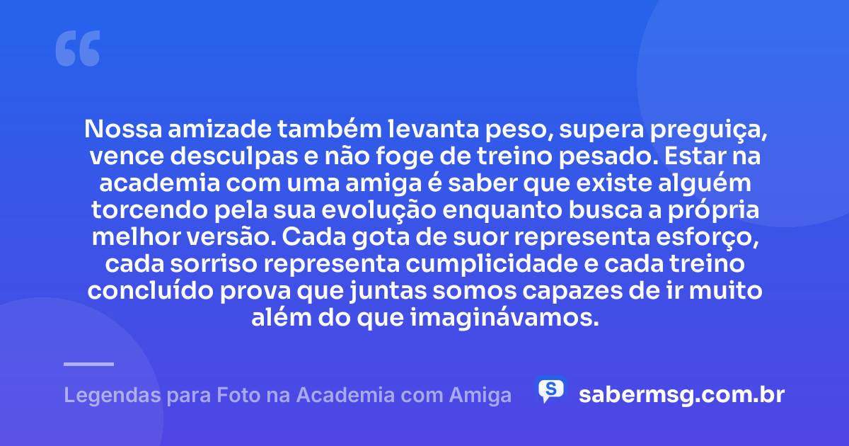 Nossa amizade também levanta peso, supera preguiça, vence desculpas e não foge de treino pesado. Estar na academia com uma amiga é saber que existe alguém torcendo pela sua evolução enquanto busca a própria melhor versão. Cada gota de suor representa esforço, cada sorriso representa cumplicidade e cada treino concluído prova que juntas somos capazes de ir muito além do que imaginávamos. — Legendas para Foto na Academia com Amiga