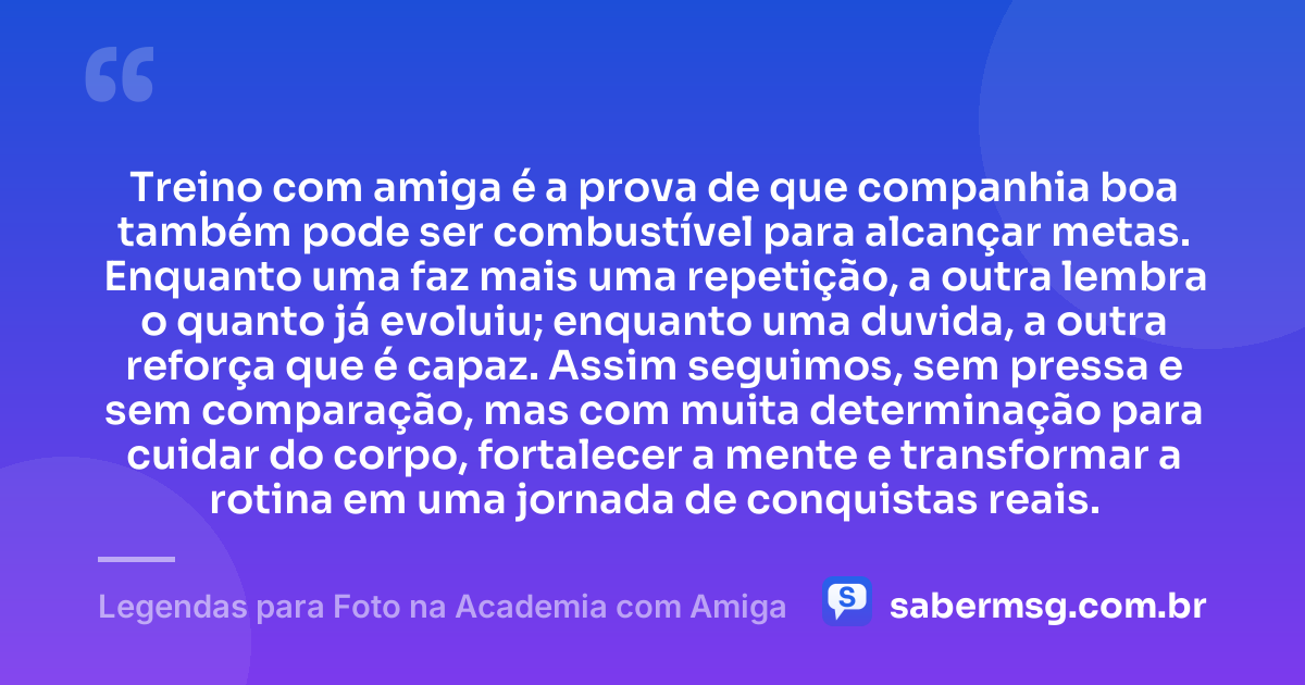 Treino com amiga é a prova de que companhia boa também pode ser combustível para alcançar metas. Enquanto uma faz mais uma repetição, a outra lembra o quanto já evoluiu; enquanto uma duvida, a outra reforça que é capaz. Assim seguimos, sem pressa e sem comparação, mas com muita determinação para cuidar do corpo, fortalecer a mente e transformar a rotina em uma jornada de conquistas reais. — Legendas para Foto na Academia com Amiga