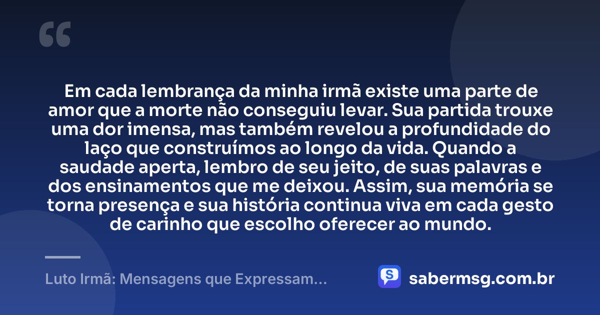 Em cada lembrança da minha irmã existe uma parte de amor que a morte não conseguiu levar. Sua partida trouxe uma dor imensa, mas também revelou a profundidade do laço que construímos ao longo da vida. Quando a saudade aperta, lembro de seu jeito, de suas palavras e dos ensinamentos que me deixou. Assim, sua memória se torna presença e sua história continua viva em cada gesto de carinho que escolho oferecer ao mundo. — Luto Irmã: Mensagens que Expressam Saudades e Honram sua Memória