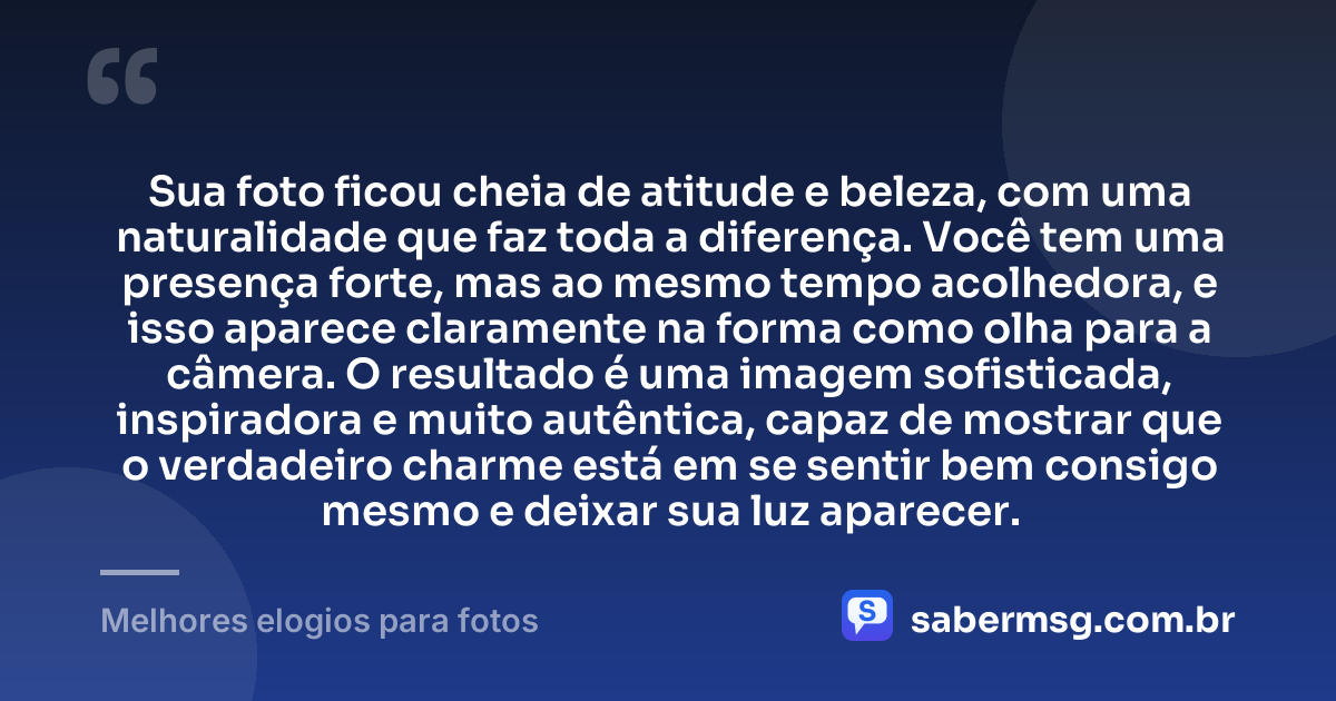 Sua foto ficou cheia de atitude e beleza, com uma naturalidade que faz toda a diferença. Você tem uma presença forte, mas ao mesmo tempo acolhedora, e isso aparece claramente na forma como olha para a câmera. O resultado é uma imagem sofisticada, inspiradora e muito autêntica, capaz de mostrar que o verdadeiro charme está em se sentir bem consigo mesmo e deixar sua luz aparecer. — Melhores elogios para fotos