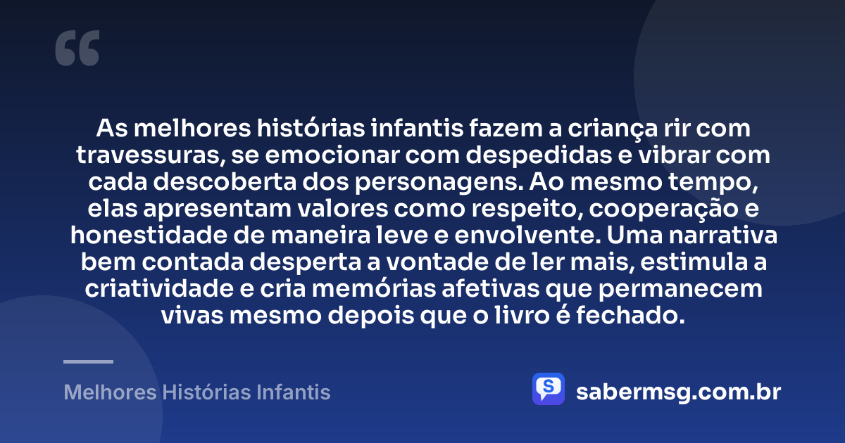 As melhores histórias infantis fazem a criança rir com travessuras, se emocionar com despedidas e vibrar com cada descoberta dos personagens. Ao mesmo tempo, elas apresentam valores como respeito, cooperação e honestidade de maneira leve e envolvente. Uma narrativa bem contada desperta a vontade de ler mais, estimula a criatividade e cria memórias afetivas que permanecem vivas mesmo depois que o livro é fechado. — Melhores Histórias Infantis