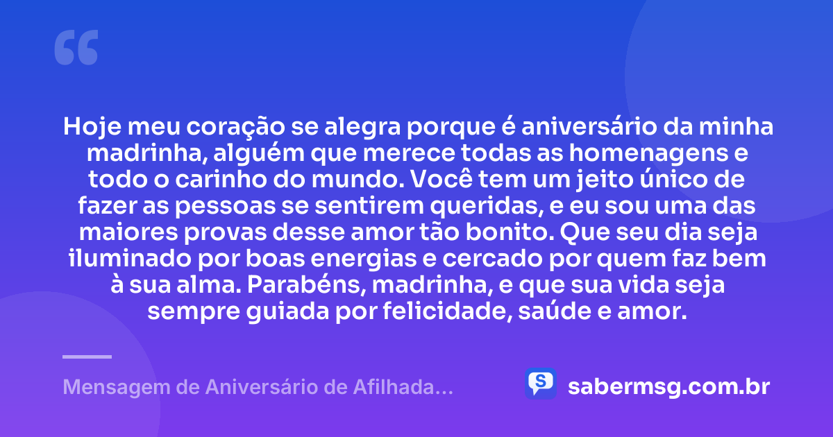 Hoje meu coração se alegra porque é aniversário da minha madrinha, alguém que merece todas as homenagens e todo o carinho do mundo. Você tem um jeito único de fazer as pessoas se sentirem queridas, e eu sou uma das maiores provas desse amor tão bonito. Que seu dia seja iluminado por boas energias e cercado por quem faz bem à sua alma. Parabéns, madrinha, e que sua vida seja sempre guiada por felicidade, saúde e amor. — Mensagem de Aniversário de Afilhada para Madrinha Emocionante