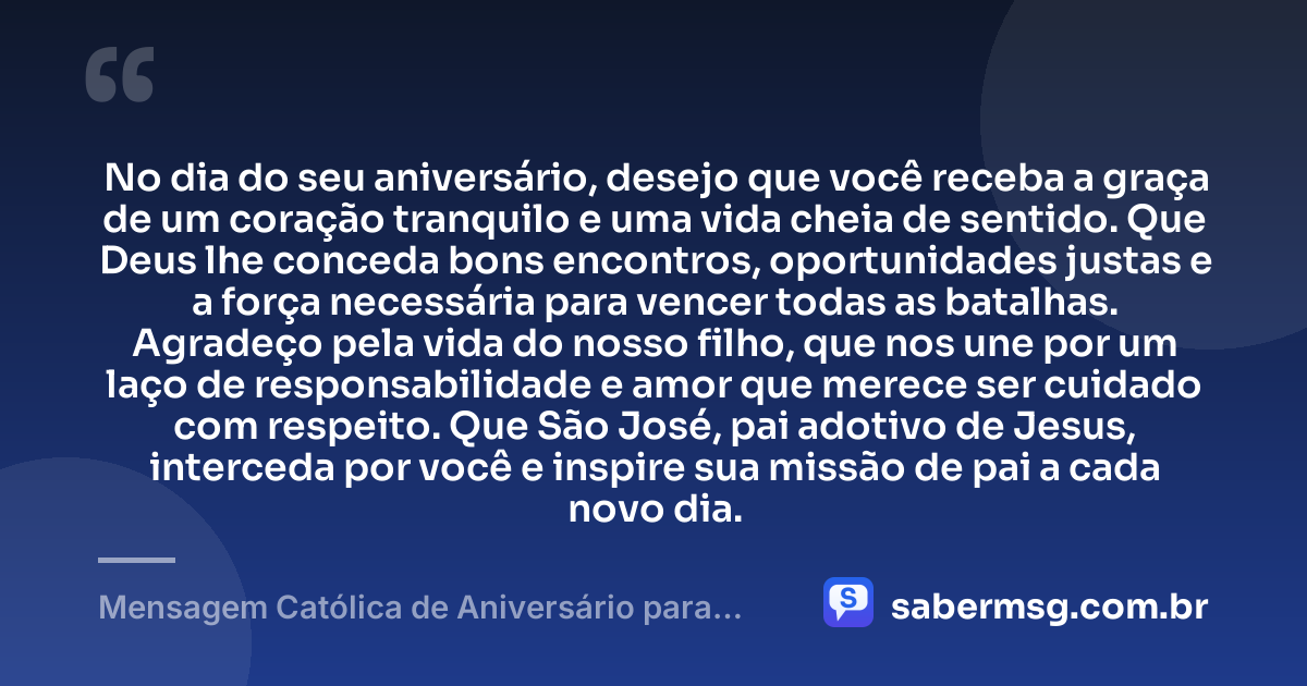 No dia do seu aniversário, desejo que você receba a graça de um coração tranquilo e uma vida cheia de sentido. Que Deus lhe conceda bons encontros, oportunidades justas e a força necessária para vencer todas as batalhas. Agradeço pela vida do nosso filho, que nos une por um laço de responsabilidade e amor que merece ser cuidado com respeito. Que São José, pai adotivo de Jesus, interceda por você e inspire sua missão de pai a cada novo dia. — Mensagem Católica de Aniversário para Ex-Marido, Pai do Meu Filho