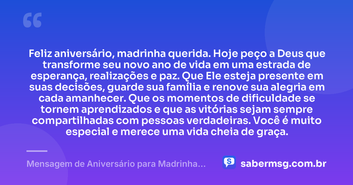 Feliz aniversário, madrinha querida. Hoje peço a Deus que transforme seu novo ano de vida em uma estrada de esperança, realizações e paz. Que Ele esteja presente em suas decisões, guarde sua família e renove sua alegria em cada amanhecer. Que os momentos de dificuldade se tornem aprendizados e que as vitórias sejam sempre compartilhadas com pessoas verdadeiras. Você é muito especial e merece uma vida cheia de graça. — Mensagem de Aniversário para Madrinha com Oração