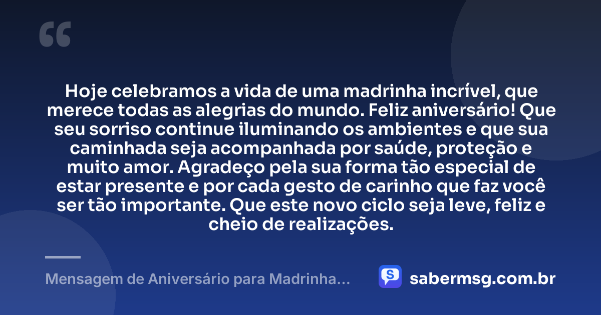 Hoje celebramos a vida de uma madrinha incrível, que merece todas as alegrias do mundo. Feliz aniversário! Que seu sorriso continue iluminando os ambientes e que sua caminhada seja acompanhada por saúde, proteção e muito amor. Agradeço pela sua forma tão especial de estar presente e por cada gesto de carinho que faz você ser tão importante. Que este novo ciclo seja leve, feliz e cheio de realizações. — Mensagem de Aniversário para Madrinha Curta e Bonita
