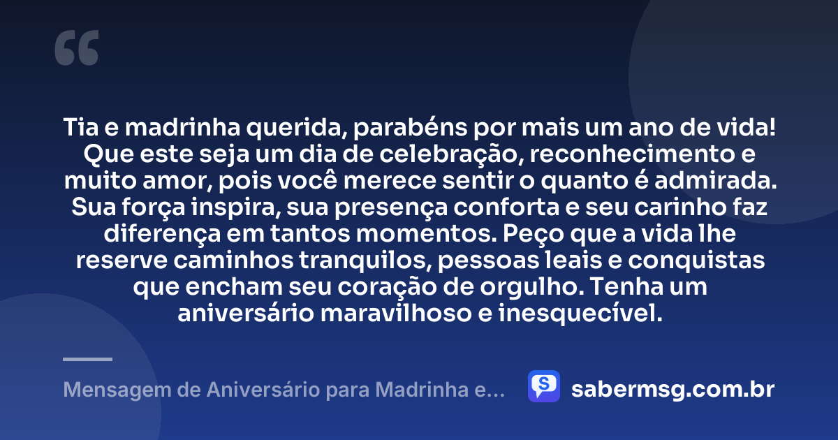 Tia e madrinha querida, parabéns por mais um ano de vida! Que este seja um dia de celebração, reconhecimento e muito amor, pois você merece sentir o quanto é admirada. Sua força inspira, sua presença conforta e seu carinho faz diferença em tantos momentos. Peço que a vida lhe reserve caminhos tranquilos, pessoas leais e conquistas que encham seu coração de orgulho. Tenha um aniversário maravilhoso e inesquecível. — Mensagem de Aniversário para Madrinha e Tia