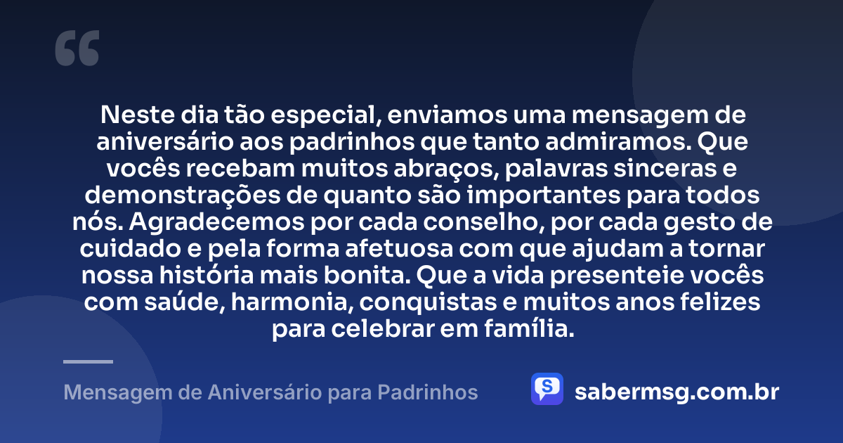 Neste dia tão especial, enviamos uma mensagem de aniversário aos padrinhos que tanto admiramos. Que vocês recebam muitos abraços, palavras sinceras e demonstrações de quanto são importantes para todos nós. Agradecemos por cada conselho, por cada gesto de cuidado e pela forma afetuosa com que ajudam a tornar nossa história mais bonita. Que a vida presenteie vocês com saúde, harmonia, conquistas e muitos anos felizes para celebrar em família. — Mensagem de Aniversário para Padrinhos