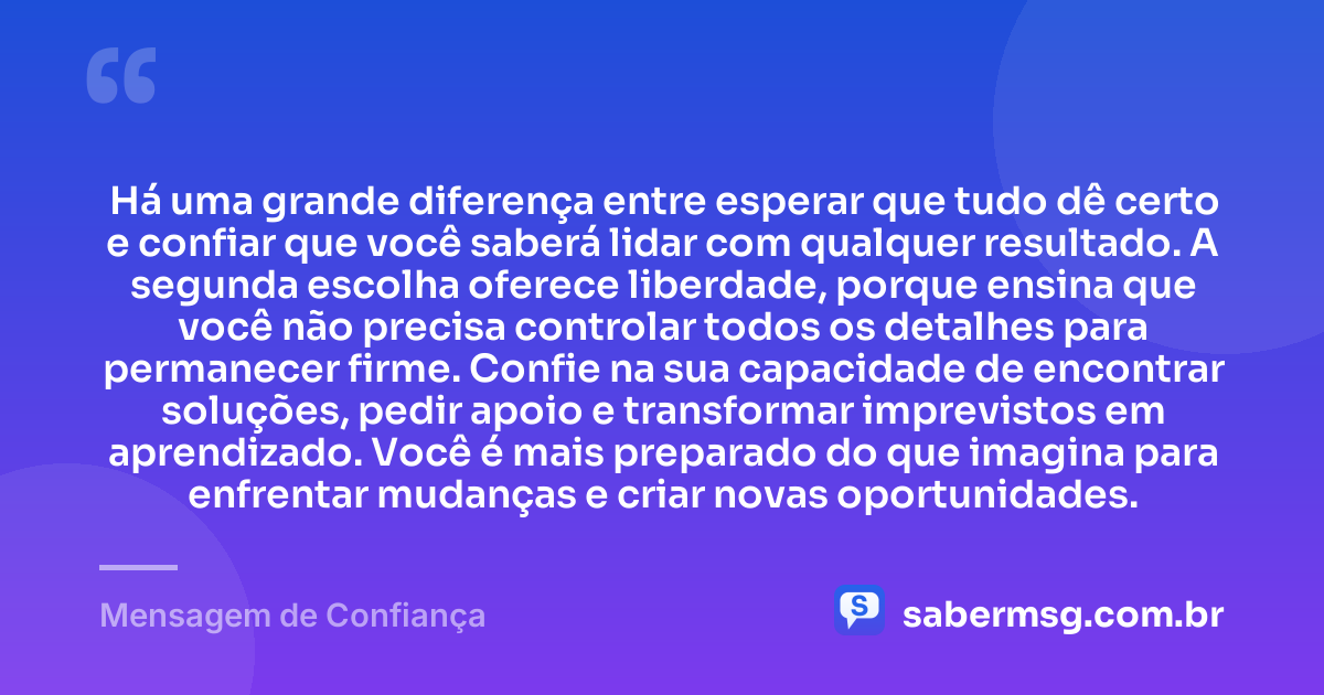 Há uma grande diferença entre esperar que tudo dê certo e confiar que você saberá lidar com qualquer resultado. A segunda escolha oferece liberdade, porque ensina que você não precisa controlar todos os detalhes para permanecer firme. Confie na sua capacidade de encontrar soluções, pedir apoio e transformar imprevistos em aprendizado. Você é mais preparado do que imagina para enfrentar mudanças e criar novas oportunidades. — Mensagem de Confiança