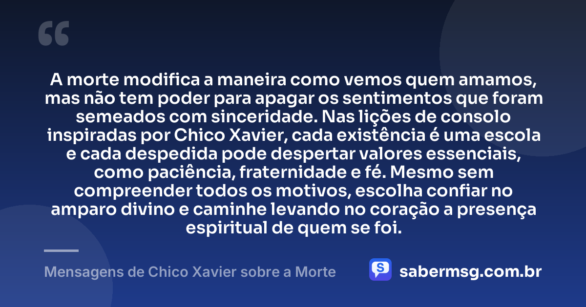 A morte modifica a maneira como vemos quem amamos, mas não tem poder para apagar os sentimentos que foram semeados com sinceridade. Nas lições de consolo inspiradas por Chico Xavier, cada existência é uma escola e cada despedida pode despertar valores essenciais, como paciência, fraternidade e fé. Mesmo sem compreender todos os motivos, escolha confiar no amparo divino e caminhe levando no coração a presença espiritual de quem se foi. — Mensagens de Chico Xavier sobre a Morte
