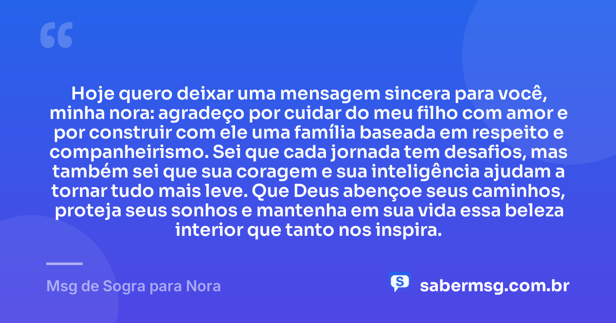 Hoje quero deixar uma mensagem sincera para você, minha nora: agradeço por cuidar do meu filho com amor e por construir com ele uma família baseada em respeito e companheirismo. Sei que cada jornada tem desafios, mas também sei que sua coragem e sua inteligência ajudam a tornar tudo mais leve. Que Deus abençoe seus caminhos, proteja seus sonhos e mantenha em sua vida essa beleza interior que tanto nos inspira. — Msg de Sogra para Nora