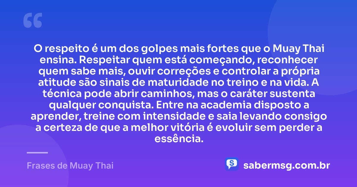 O respeito é um dos golpes mais fortes que o Muay Thai ensina. Respeitar quem está começando, reconhecer quem sabe mais, ouvir correções e controlar a própria atitude são sinais de maturidade no treino e na vida. A técnica pode abrir caminhos, mas o caráter sustenta qualquer conquista. Entre na academia disposto a aprender, treine com intensidade e saia levando consigo a certeza de que a melhor vitória é evoluir sem perder a essência. — Frases de Muay Thai