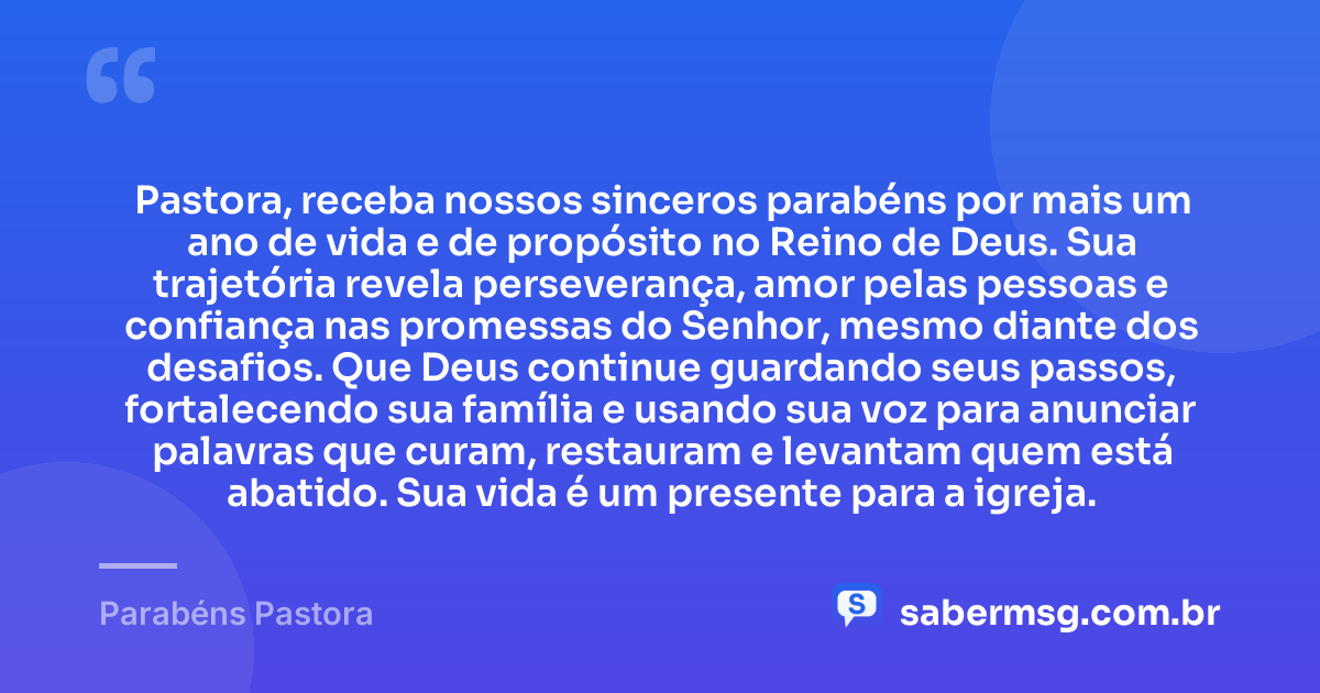Pastora, receba nossos sinceros parabéns por mais um ano de vida e de propósito no Reino de Deus. Sua trajetória revela perseverança, amor pelas pessoas e confiança nas promessas do Senhor, mesmo diante dos desafios. Que Deus continue guardando seus passos, fortalecendo sua família e usando sua voz para anunciar palavras que curam, restauram e levantam quem está abatido. Sua vida é um presente para a igreja. — Parabéns Pastora