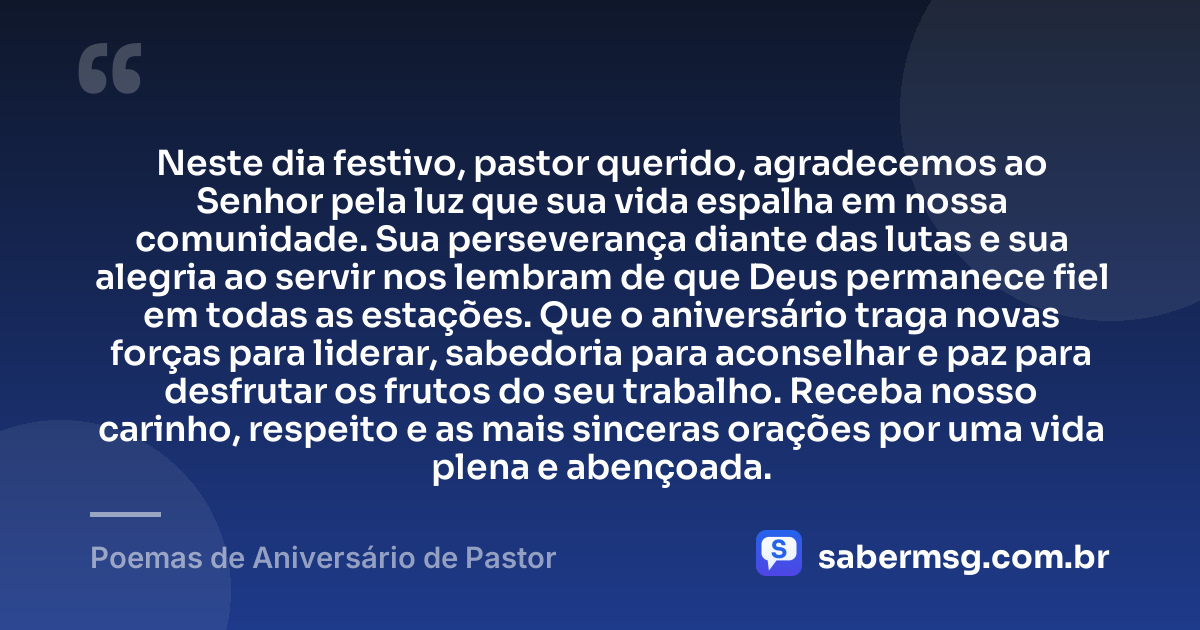 Neste dia festivo, pastor querido, agradecemos ao Senhor pela luz que sua vida espalha em nossa comunidade. Sua perseverança diante das lutas e sua alegria ao servir nos lembram de que Deus permanece fiel em todas as estações. Que o aniversário traga novas forças para liderar, sabedoria para aconselhar e paz para desfrutar os frutos do seu trabalho. Receba nosso carinho, respeito e as mais sinceras orações por uma vida plena e abençoada. — Poemas de Aniversário de Pastor