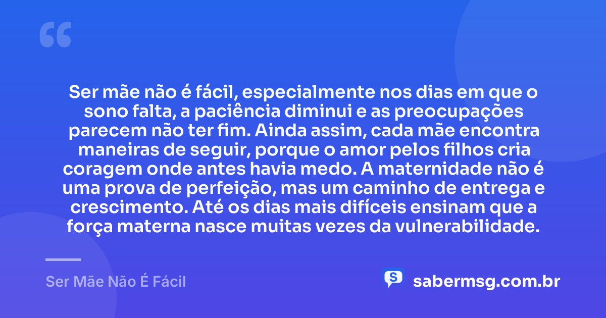Ser mãe não é fácil, especialmente nos dias em que o sono falta, a paciência diminui e as preocupações parecem não ter fim. Ainda assim, cada mãe encontra maneiras de seguir, porque o amor pelos filhos cria coragem onde antes havia medo. A maternidade não é uma prova de perfeição, mas um caminho de entrega e crescimento. Até os dias mais difíceis ensinam que a força materna nasce muitas vezes da vulnerabilidade. — Ser Mãe Não É Fácil