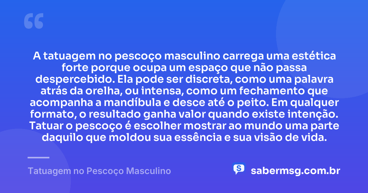 A tatuagem no pescoço masculino carrega uma estética forte porque ocupa um espaço que não passa despercebido. Ela pode ser discreta, como uma palavra atrás da orelha, ou intensa, como um fechamento que acompanha a mandíbula e desce até o peito. Em qualquer formato, o resultado ganha valor quando existe intenção. Tatuar o pescoço é escolher mostrar ao mundo uma parte daquilo que moldou sua essência e sua visão de vida. — Tatuagem no Pescoço Masculino